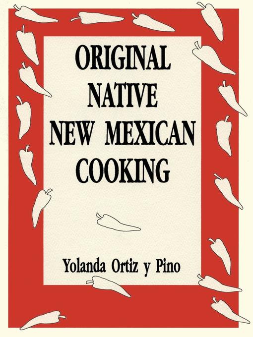 Title details for Original Native New Mexican Cooking by Yolanda Ortiz y Pino - Available